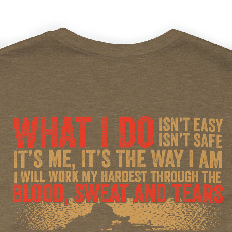 The Courage Within: Military T-Shirt with 'What I Do Isn't Easy, Isn't Safe' Design