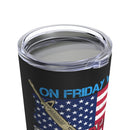 Supporting Our Deployed Heroes - 20oz Military Design Tumbler: 'On Friday We Wear Red, Remember Everyone Deployed' - Black Background