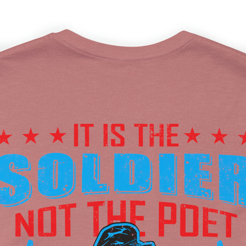 Defenders of Freedom: It Is the Soldier, Not the Poet, Who Has Given Us Freedom of Speech T-Shirt