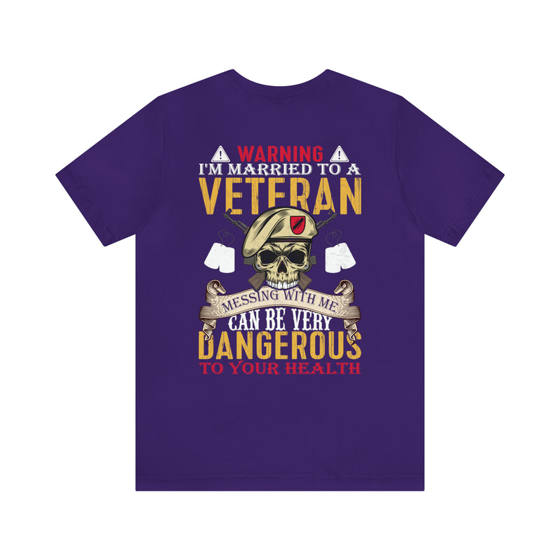 Warning: Married to a Veteran - Messing with Me is Hazardous to Your Health - Military Design T-Shirt