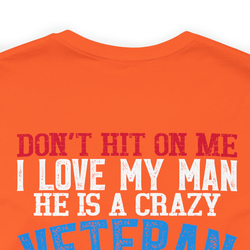 Defiantly Proud: Don't Hit On Me Military Design T-Shirt - I Love My Crazy Veteran Man