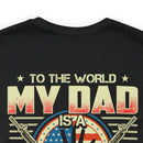 To the World, My Dad is a Veteran, But to Me, That Veteran is My World - Military Design T-Shirt