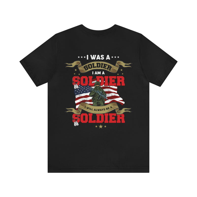 Veteran Pride: 'I Was a Soldier, I Am a Soldier, I Will Always Be a Soldier' Military Design T-Shirt