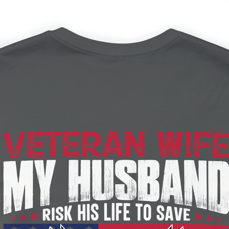 Unbreakable Bond: Veteran Wife T-Shirt - My Husband Risks His Life to Save Strangers, Imagine What He'd Do to Protect Me