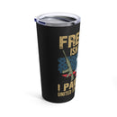 Priceless Sacrifice: 20oz Military Design Tumbler - Freedom Isn't Free, United States Veterans Paid for It!