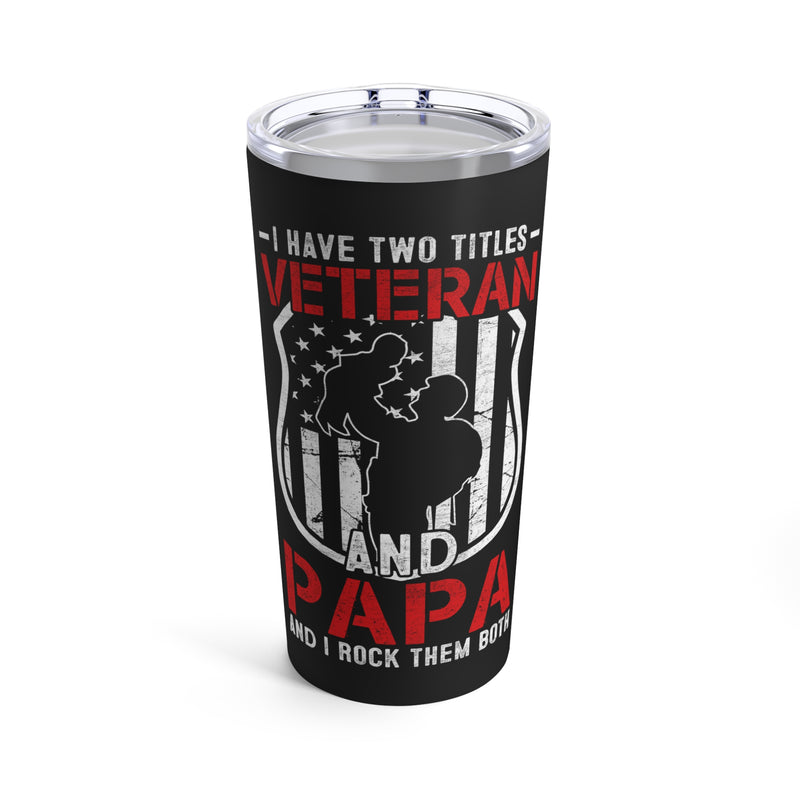 Proud Veteran & Papa: 20oz Military Design Tumbler with Dual Titles on Black Background