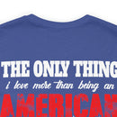 The Only Thing I Love More: Military Design T-Shirt - American Veteran Pride