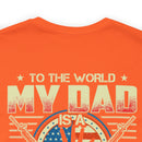 To the World, My Dad is a Veteran, But to Me, That Veteran is My World - Military Design T-Shirt