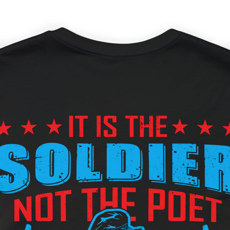 Defenders of Freedom: It Is the Soldier, Not the Poet, Who Has Given Us Freedom of Speech T-Shirt