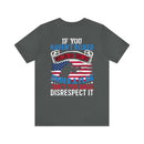 Bold Military Design T-Shirt: Show Respect for the Flag with 'If You Haven't Risked Coming Home Under a Flag, Don't You Dare Disrespect It
