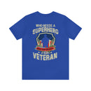 Who Needs a Superhero? Veteran Military Design T-Shirt - Unleash Your Inner Hero