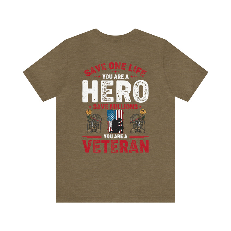 Heroes Among Us: 'Save One Life, You Are a Hero. Save Millions, You Are a Veteran' Military Design T-Shirt