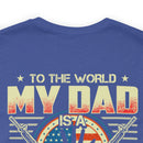 To the World, My Dad is a Veteran, But to Me, That Veteran is My World - Military Design T-Shirt