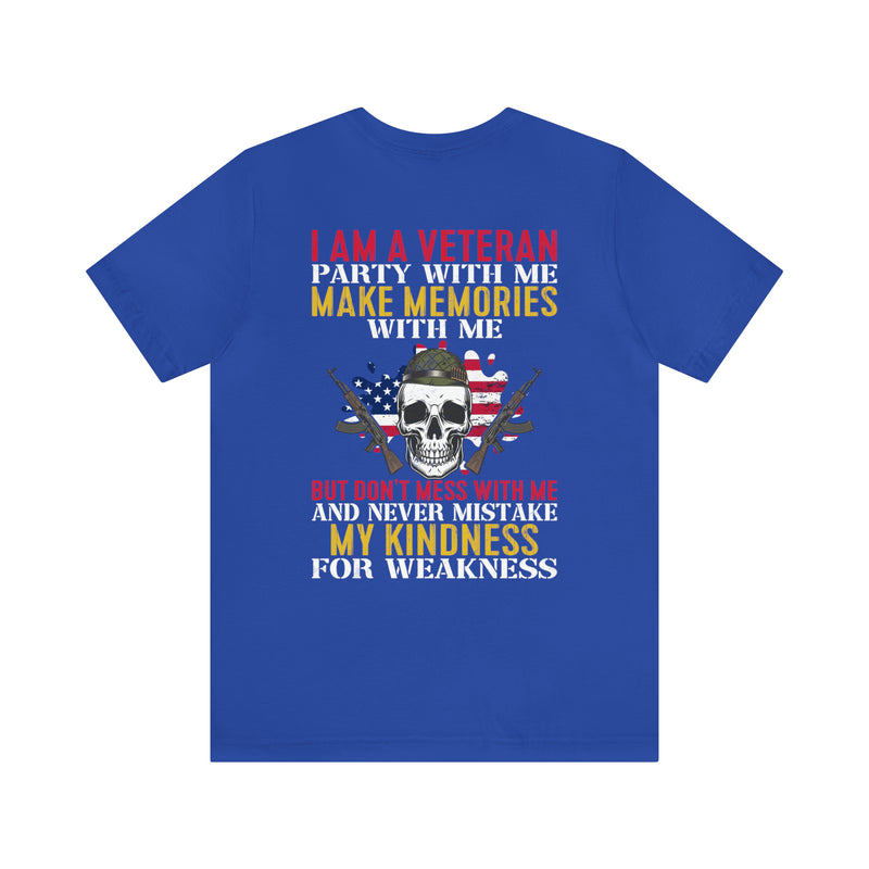 Men's & Women's 'I Am A Veteran: Party with Me, Make Memories, But Don't Mistake Kindness for Weakness' Military Themed T-Shirt