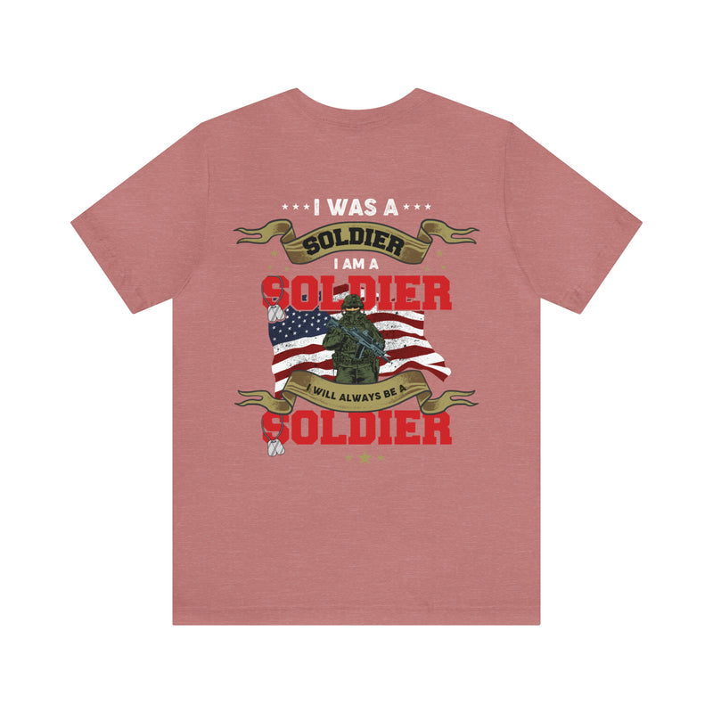 Veteran Pride: 'I Was a Soldier, I Am a Soldier, I Will Always Be a Soldier' Military Design T-Shirt