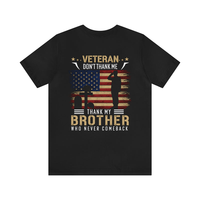 Remembering Our Fallen Brother: Veteran Don't Thank Me, Thank Him - Military Design T-Shirt