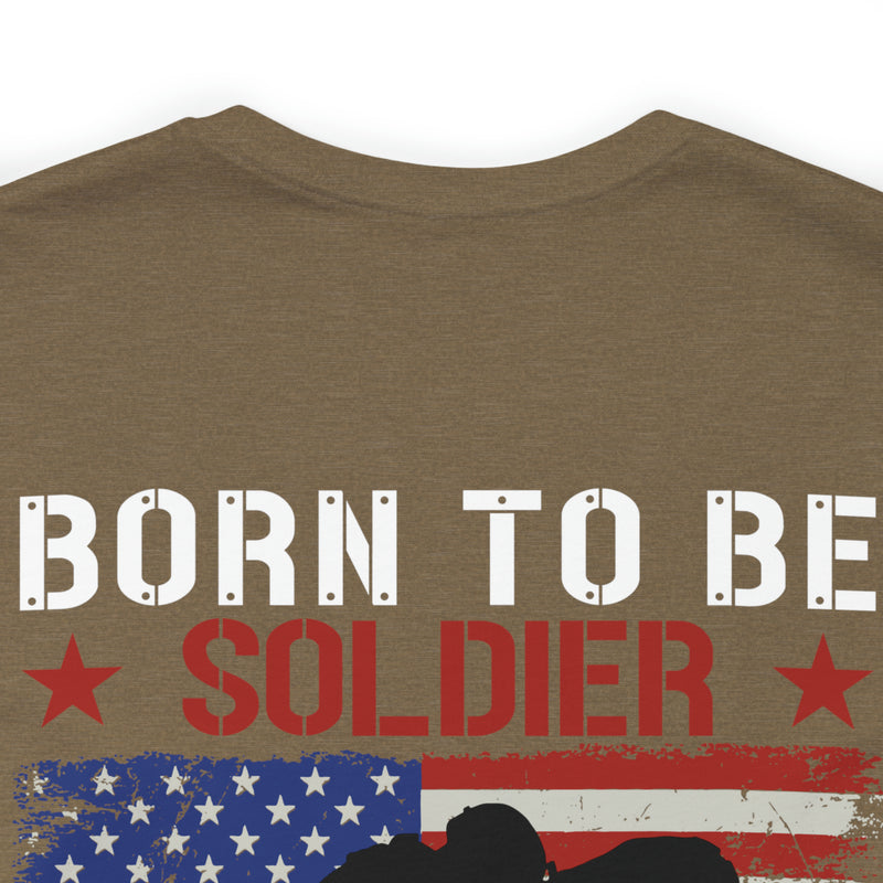 Born to be a Soldier, Proud Army Veteran Military Design T-Shirt