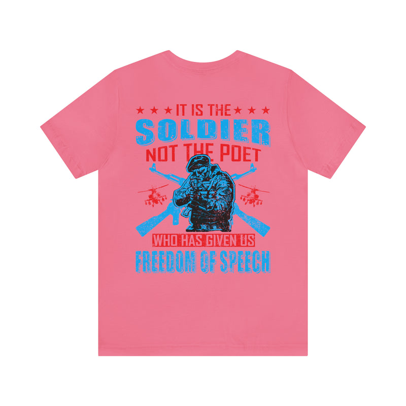 Defenders of Freedom: It Is the Soldier, Not the Poet, Who Has Given Us Freedom of Speech T-Shirt