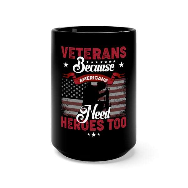 Veterans: Because Americans Need Heroes Too 15oz Military Design Black Mug - Inspiring Courage and Honor