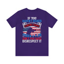 Bold Military Design T-Shirt: Show Respect for the Flag with 'If You Haven't Risked Coming Home Under a Flag, Don't You Dare Disrespect It