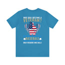Serving with Courage: Military Design T-Shirt - 'Why Did I Become a Veteran? Because Football, Baseball, and Basketball Only Require One Ball!