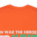 Heroic Warriors T-Shirt: In War, Heroes Outnumber Soldiers Ten to One
