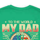 To the World, My Dad is a Veteran, But to Me, That Veteran is My World - Military Design T-Shirt