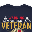 Warning: Married to a Veteran - Messing with Me is Hazardous to Your Health - Military Design T-Shirt