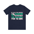Heroic Warriors T-Shirt: In War, Heroes Outnumber Soldiers Ten to One