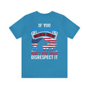 Bold Military Design T-Shirt: Show Respect for the Flag with 'If You Haven't Risked Coming Home Under a Flag, Don't You Dare Disrespect It