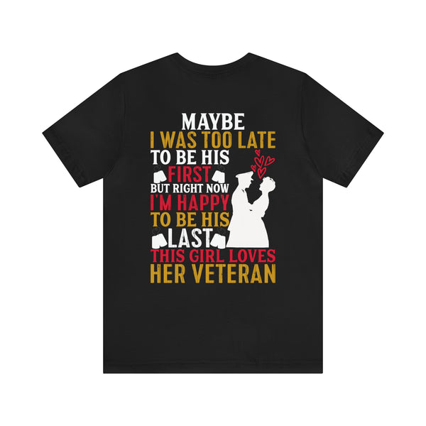 Devoted Love for My Veteran T-Shirt: Maybe I Was Too Late to Be His Last, But This Girl Loves Her Veteran