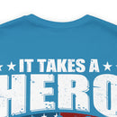Heroic Warriors: It Takes a Hero to Be One of Those Men Who Goes into Battle T-Shirt