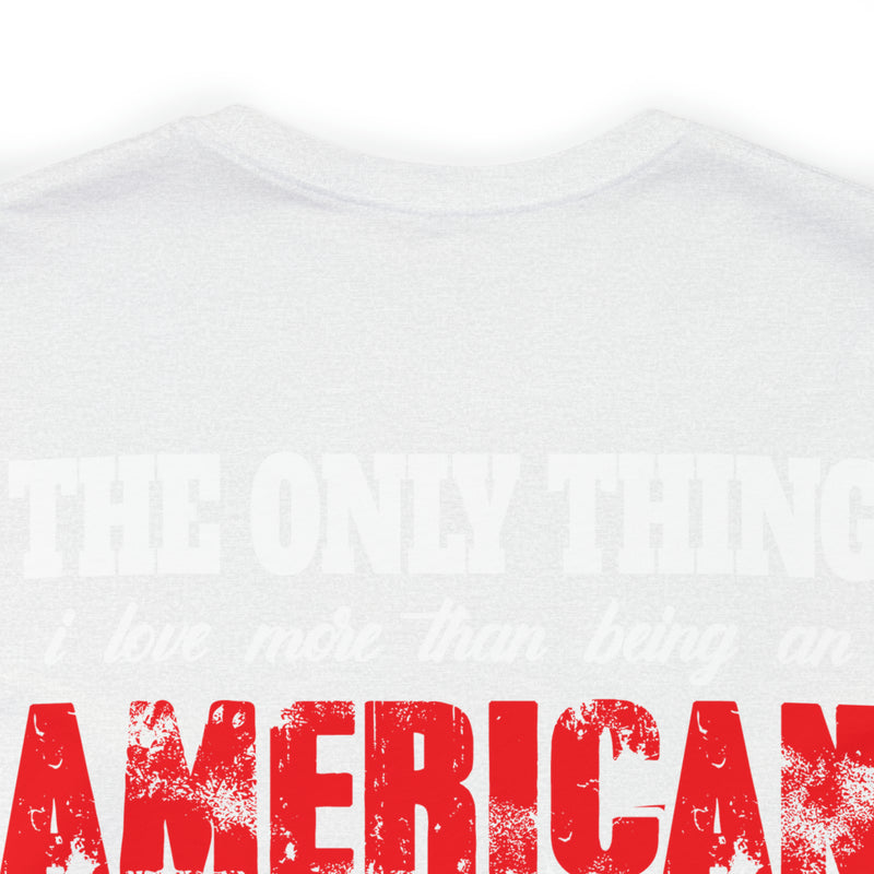 The Only Thing I Love More: Military Design T-Shirt - American Veteran Pride