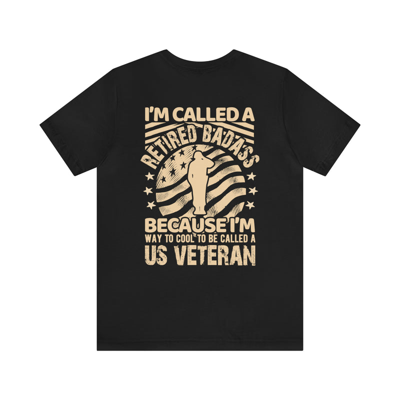 Retired Badass Military Design T-Shirt: Too Cool to Be Just a US Veteran
