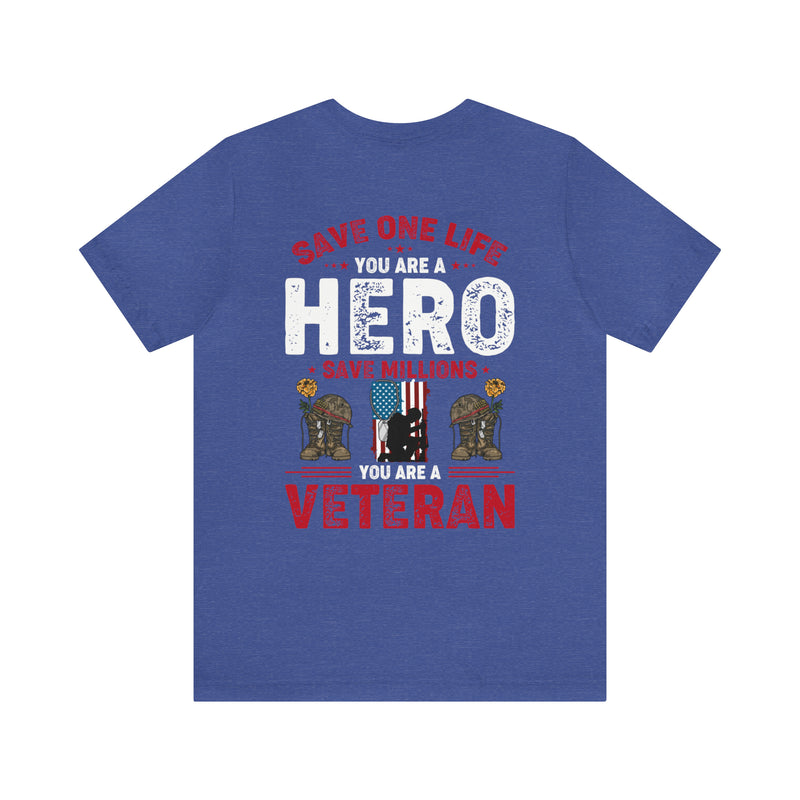 Heroes Among Us: 'Save One Life, You Are a Hero. Save Millions, You Are a Veteran' Military Design T-Shirt