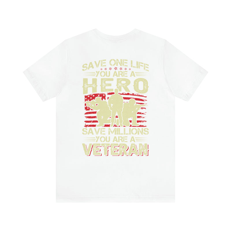 Heroic Veteran T-Shirt: Saving One Life Makes You a Hero, Saving Millions Makes You a Veteran