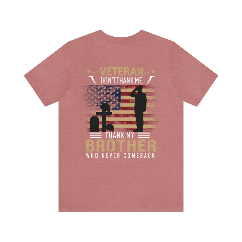 Remembering Our Fallen Brother: Veteran Don't Thank Me, Thank Him - Military Design T-Shirt