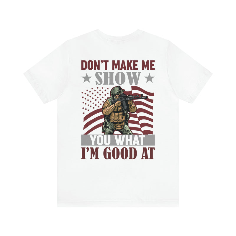 Defiant Strength: Military Design T-Shirt - Don't Make Me Show You What I'm Good At