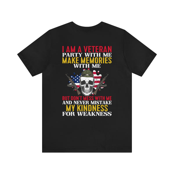 Men's & Women's 'I Am A Veteran: Party with Me, Make Memories, But Don't Mistake Kindness for Weakness' Military Themed T-Shirt