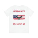 Unbreakable Bond: Veteran Wife T-Shirt - My Husband Risks His Life to Save Strangers, Imagine What He'd Do to Protect Me