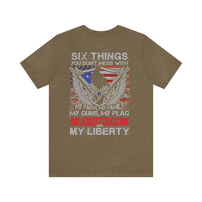 Untouchable Values: 'Six Things You Don't Mess With' Military Design T-Shirt Celebrating Faith, Family, Guns, Flag, Country, and Liberty