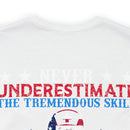 Never Underestimate the Tremendous Skill - Nurse and U.S. Veteran Military Design T-Shirt