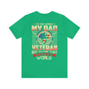 To the World, My Dad is a Veteran, But to Me, That Veteran is My World - Military Design T-Shirt