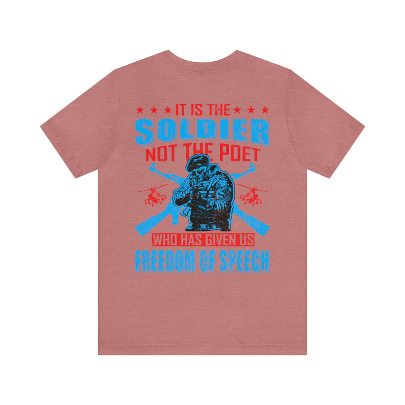 Defenders of Freedom: It Is the Soldier, Not the Poet, Who Has Given Us Freedom of Speech T-Shirt