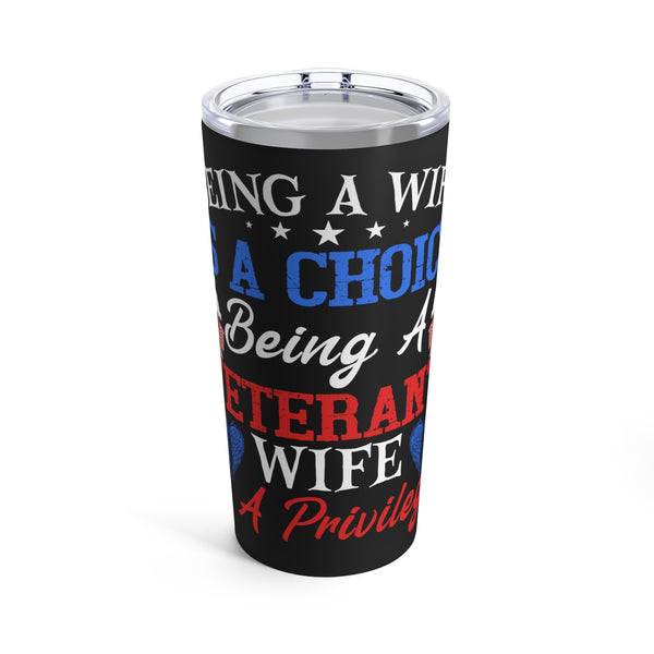 Empowering 20oz Military Design Tumbler: 'Being a Wife is a Choice, Being a Veteran's Wife is a Privilege' Black Background