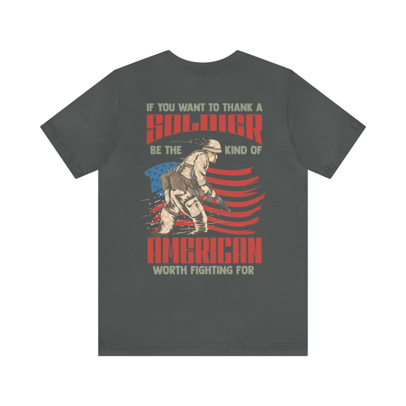 Be the Worth: Military Design T-Shirt - Thank a Veteran by Being an Admirable American