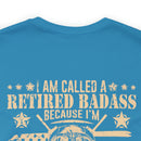 Cool and Retired: Military Design T-Shirt - 'I'm Called a Retired Badass Because I'm Way Too Cool to be Called a U.S. Veteran