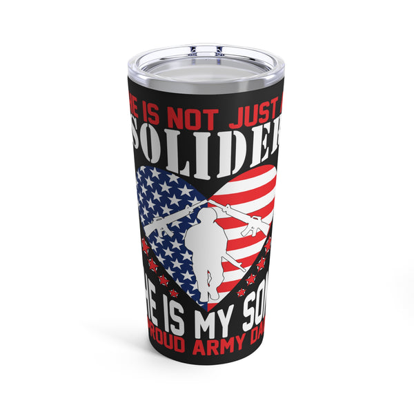 Proud Army Dad 20oz Military Design Tumbler: Black Background with 'He is not just a soldier, he is my son