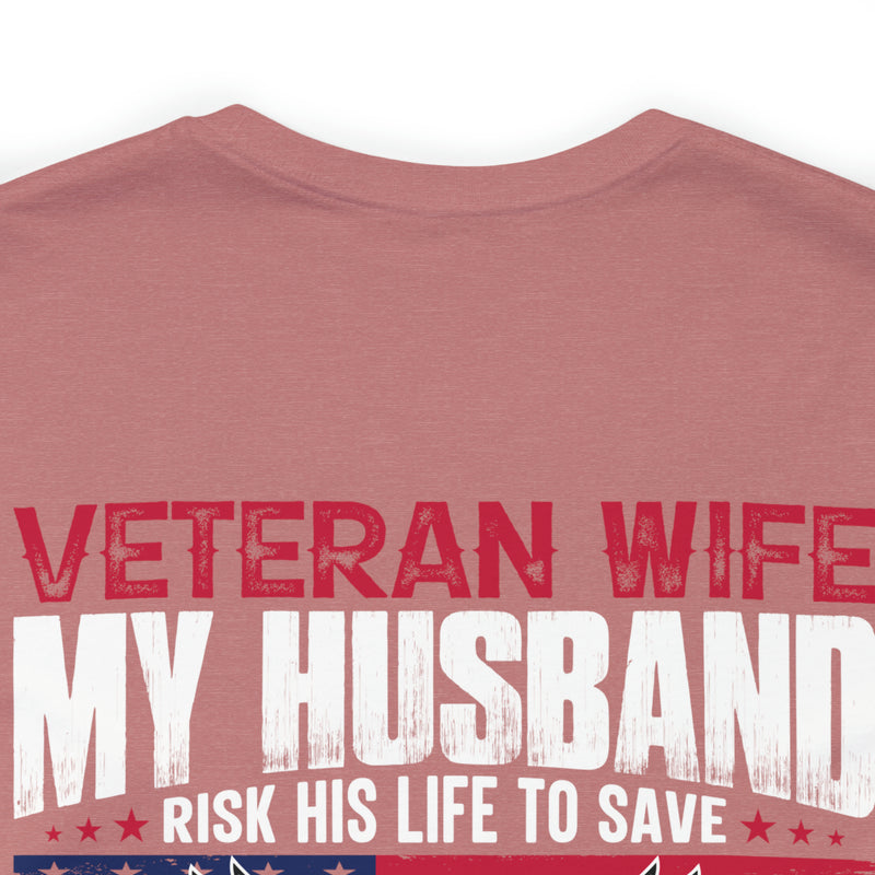 Unbreakable Bond: Veteran Wife T-Shirt - My Husband Risks His Life to Save Strangers, Imagine What He'd Do to Protect Me