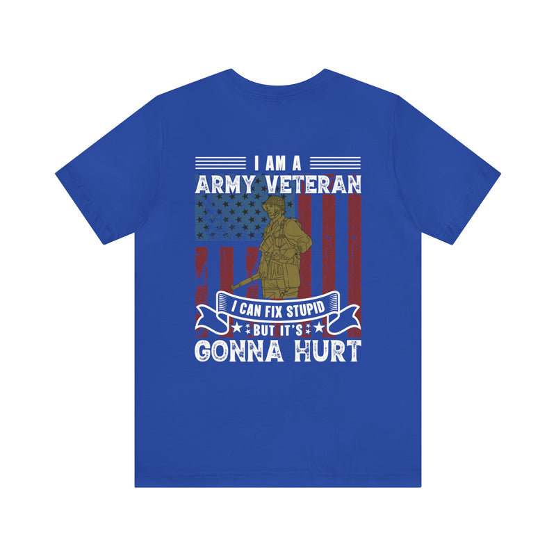 Veteran's Wit and Skill: Military T-Shirt - 'I Am an Army Veteran, I Can Fix Stupid But It's Gonna Hurt